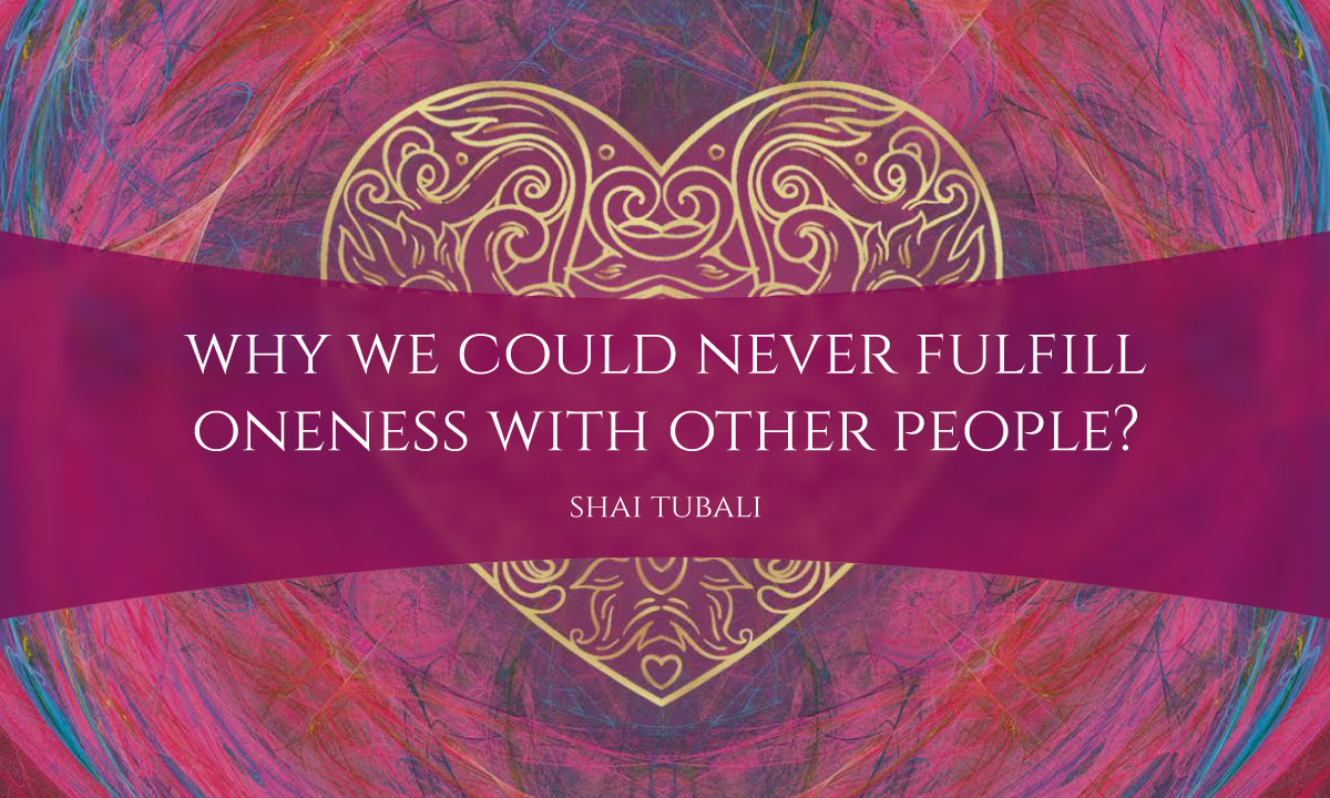 Why we could never fulfill oneness with other people?