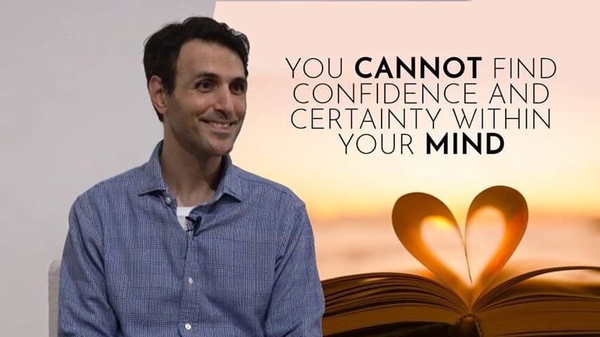 You cannot find confidence and certainty within your mind